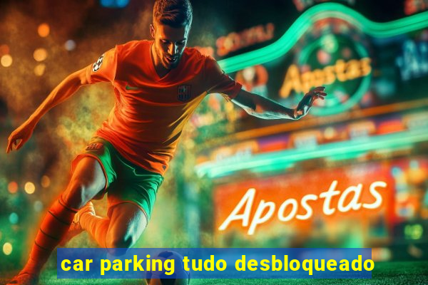 car parking tudo desbloqueado